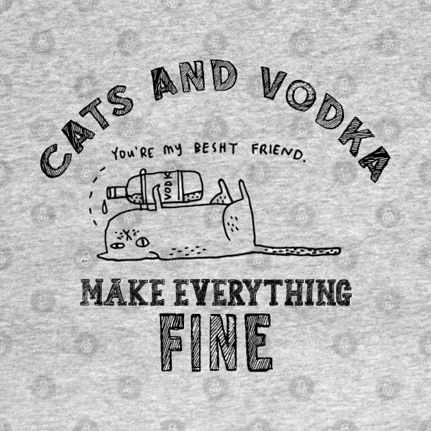 Funny, Humor, Cute, Lovely, Awesome, Cool, Unique Cats And Vodka Make Everything Fine by RedoneDesignART